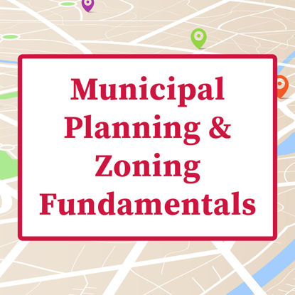 Picture of Municipal Planning & Zoning Fundamentals (Summer 2024)