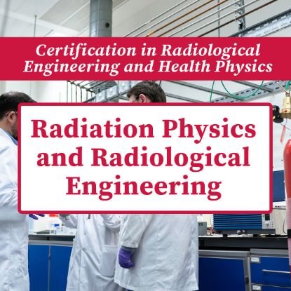 Picture of Radiation Physics and Radiological Engineering  (Summer 2026) 