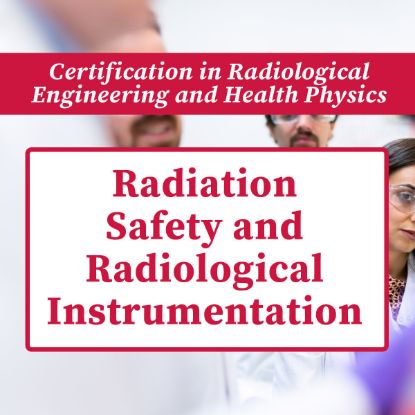 Picture of Radiation Safety and Radiological Instrumentation (Spring 2027)